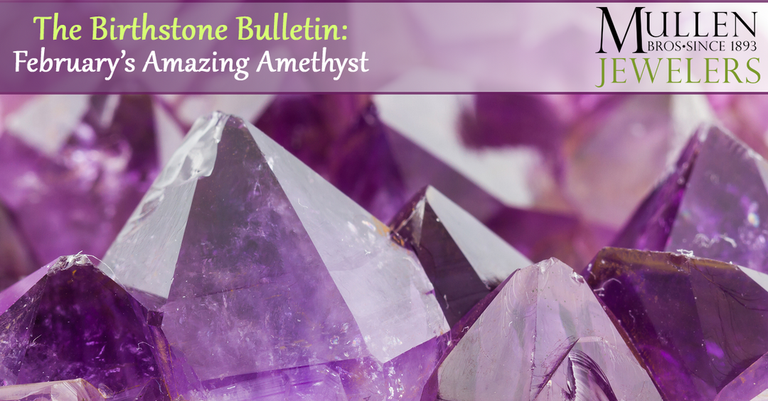 The Birthstone Bulletin: February's Amazing Amethyst