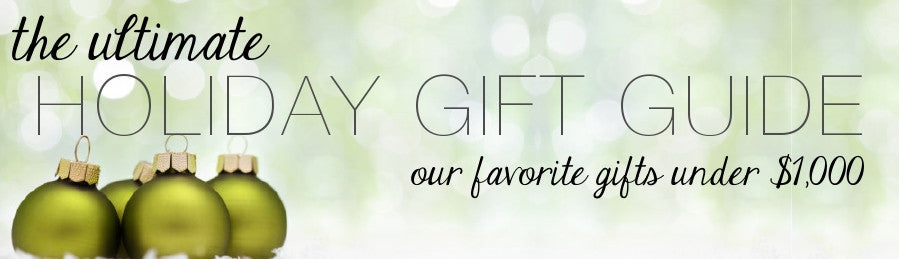 Holiday Gift Guide - Best Gifts Under $1000